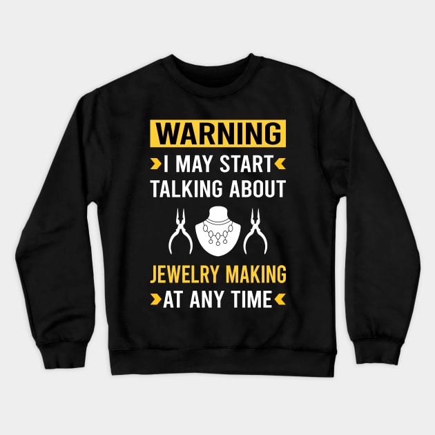 Warning Jewelry Jewellery Making Jeweler Crewneck Sweatshirt by Bourguignon Aror